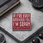 Pinișor - If I've Ever Offended You